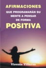 Image for Afirmaciones Que Programaran Su Mente a Pensar De Forma Positiva
