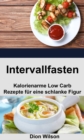 Image for Intervallfasten: Kalorienarme Low Carb Rezepte Fur Eine Schlanke Figur