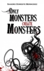 Image for Only Monsters Create Monsters