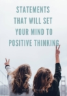 Image for Statements that will set your mind to positive thinking