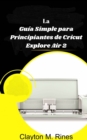 Image for La Guia Simple Para Principiantes De Cricut Explore Air 2