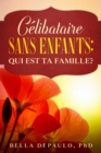Image for Celibataire, Sans Enfants : Qui Est Ta Famille?