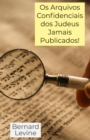 Image for Os Arquivos Confidenciais dos Judeus Jamais Publicados!
