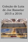 Image for Colecao de Luta de Joe Rasselor: 2015 a 2016