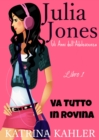 Image for Il Diario di Julia Jones - Gli Anni dell&#39;Adolescenza - Libro 1 - Va Tutto in Rovina