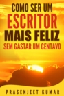 Image for Como Ser Um Escritor Mais Feliz Sem Gastar Um Centavo