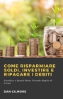 Image for Come Risparmiare Soldi, Investire e Ripagare i Debiti