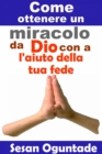 Image for Come Ottenere Un Miracolo Da Dio Con L&#39;aiuto Della Tua Fede