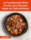 Image for La Fundamental Slow Cooker Para Recetas Bajas En Carbohidratos