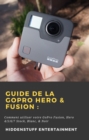 Image for Guide De La GoPro Hero &amp; Fusion