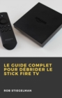 Image for Le Guide Complet Pour Debrider Le Stick Fire TV