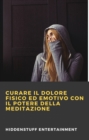 Image for Curare Il Dolore Fisico Ed Emotivo Con Il Potere Della Meditazione