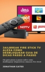 Image for Jailbreak Fire Stick TV Alexa Como Desbloquear Guia De Dicas Passo a Passo
