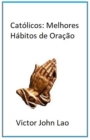 Image for Catolicos: Melhores Habitos De Oracao