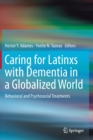 Image for Caring for Latinxs with Dementia in a Globalized World : Behavioral and Psychosocial Treatments