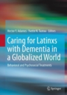 Image for Caring for Latinxs with Dementia in a Globalized World: Behavioral and Psychosocial Treatments