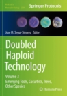 Image for Doubled haploid technologyVolume 3,: Emerging tools, cucurbits, trees, other species