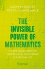 Image for The invisible power of mathematics  : the pervasive impact of mathematical engineering in everyday life