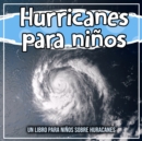 Image for Hurricanes Para Ninos: Un Libro Para Ninos Sobre Huracanes