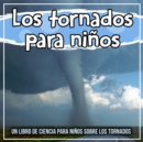 Image for Los Tornados Para Ninos: Un Libro De Ciencia Para Ninos Sobre Los Tornados