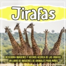 Image for Jirafas: Descubra Imagenes Y Hechos Acerca De Las Jirafas: Un Libro De Imagenes De Animales Para Ninos
