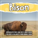 Image for Bison: Discover Pictures and Facts About Bison For Kids! A Children&#39;s Farm Animals Book