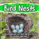 Image for Bird Nests: Discover Pictures and Facts About Bird Nests For Kids! A Children&#39;s Birds Book