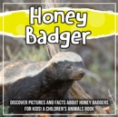 Image for Honey Badger: Discover Pictures and Facts About Honey Badgers For Kids! A Children&#39;s Animals Book