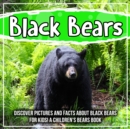 Image for Black Bears: Discover Pictures and Facts About Black Bears For Kids! A Children&#39;s Bears Book