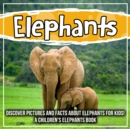Image for Elephants: Discover Pictures and Facts About Elephants For Kids! A Children&#39;s Elephants Book