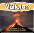 Image for Vulkane: Entdecken Sie Dieses Buch Uber Naturvulkane Fur Kinder