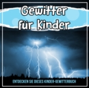 Image for Gewitter Fur Kinder: Entdecken Sie Dieses Kinder-Gewitterbuch