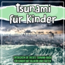 Image for Tsunami Fur Kinder: Entdecken Sie Dieses Tsunami-Buch Fur Kinder Mit Bildern Und Fakten