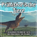 Image for Prahistorische Tiere: Ein Bilderbuch Fur Kinder Mit Fakten Uber Prahistorische Tiere Fur Kinder