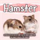 Image for Hamster: Entdecken Sie Bilder Und Fakten Uber Hamster! Ein Hamsterbuch Fur Kinder