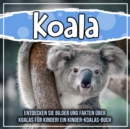 Image for Koala: Entdecken Sie Bilder Und Fakten Uber Koalas Fur Kinder! Ein Kinder-Koalas-Buch
