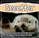 Image for Seeotter: Entdecken Sie Bilder Und Fakten Uber Seeotter Fur Kinder! Ein Seeotterbuch Fur Kinder