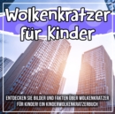 Image for Wolkenkratzer Fur Kinder: Entdecken Sie Bilder Und Fakten Uber Wolkenkratzer Fur Kinder! Ein Kinderwolkenkratzerbuch