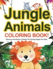 Image for Jungle Animals Coloring Book! Discover And Enjoy A Variety Of Coloring Pages For Kids!