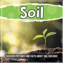 Image for Soil : Discover Pictures and Facts About Soil For Kids!
