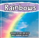 Image for Rainbows : Discover Pictures and Facts About Rainbows For Kids!