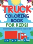 Image for Truck Coloring Book For Kids! Discover Amazing Truck Illustrations That Children Can Color