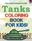 Image for Tanks Coloring Book For Kids! A Variety Of Unique Tank Coloring Pages For Children