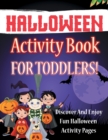 Image for Halloween Activity Book For Toddlers! Discover And Enjoy Fun Halloween Activity Pages