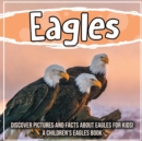 Image for Eagles : Discover Pictures and Facts About Eagles For Kids! A Children&#39;s Eagles Book