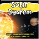Image for Solar System : Discover The Amazing Pictures And Facts Of The Solar System For Kids