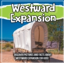Image for Westward Expansion : Discover Pictures and Facts About Westward Expansion For Kids!