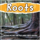 Image for Roots : Discover Pictures and Facts About Roots For Kids!