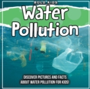 Image for Water Pollution : Discover Pictures and Facts About Water Pollution For Kids!