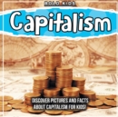 Image for Capitalism : Discover Pictures and Facts About Capitalism For Kids!